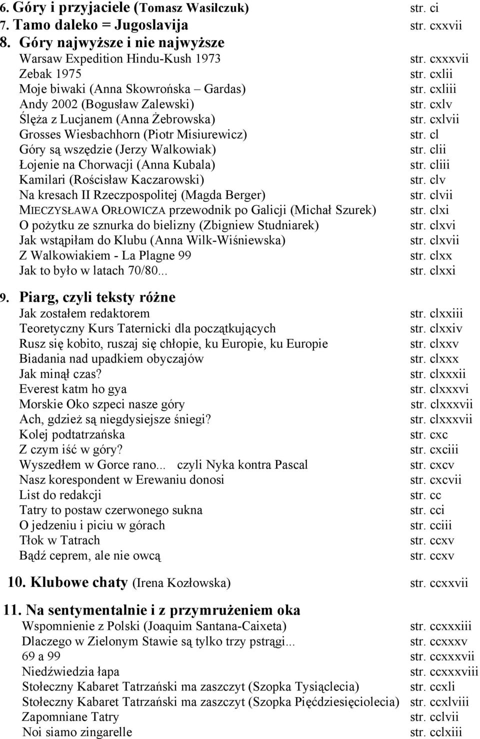 cl Góry są wszędzie (Jerzy Walkowiak) str. clii Łojenie na Chorwacji (Anna Kubala) str. cliii Kamilari (Rościsław Kaczarowski) str. clv Na kresach II Rzeczpospolitej (Magda Berger) str.