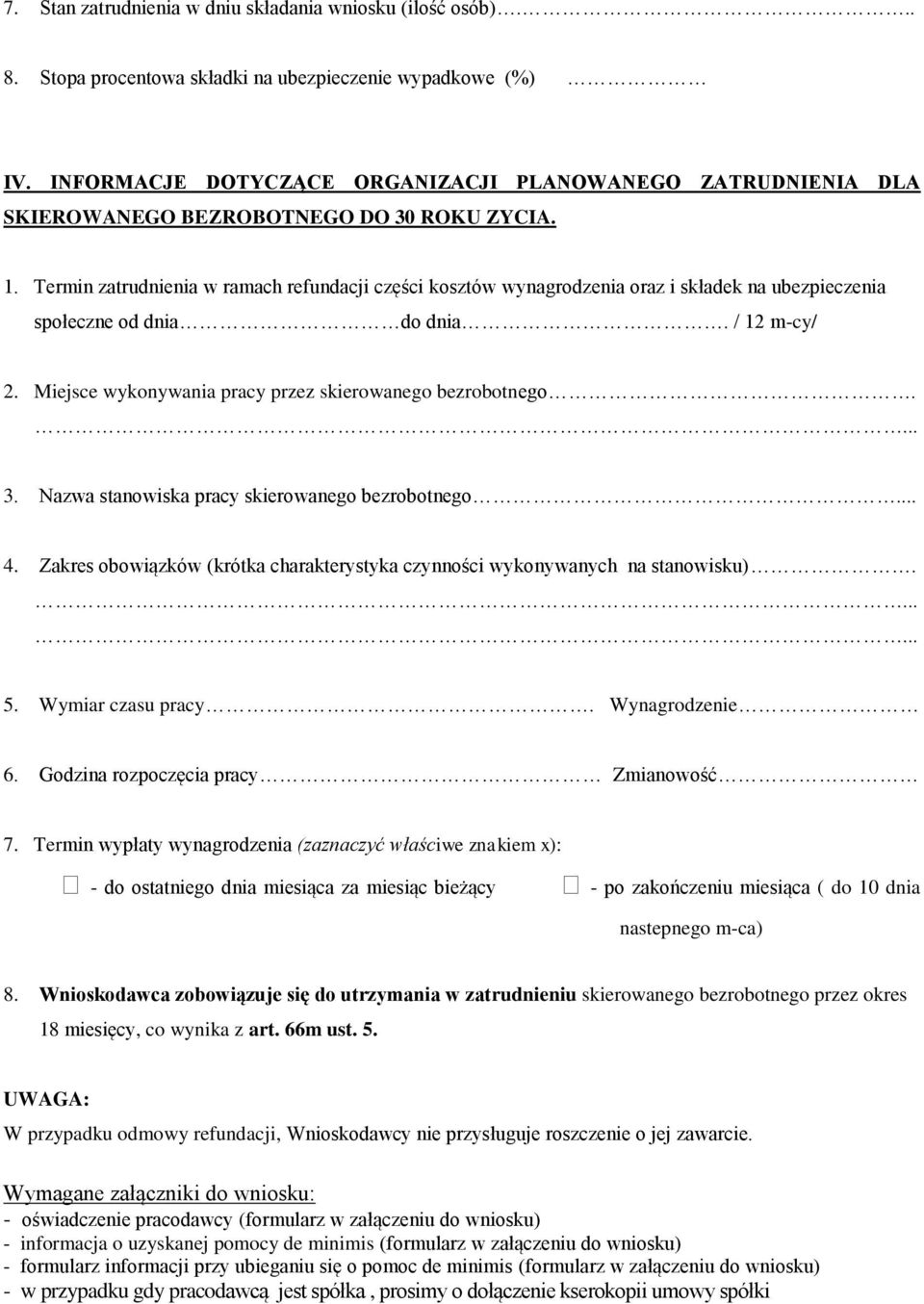 Termin zatrudnienia w ramach refundacji części kosztów wynagrodzenia oraz i składek na ubezpieczenia społeczne od dnia do dnia. / 12 m-cy/ 2. Miejsce wykonywania pracy przez skierowanego bezrobotnego.