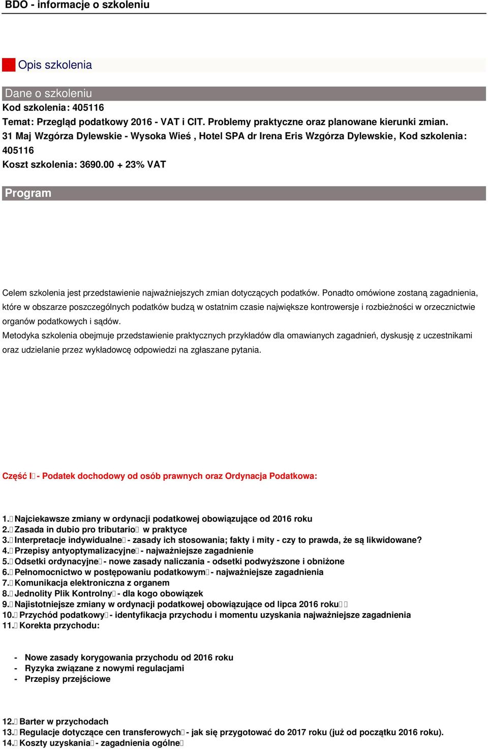 00 + 23% VAT Program Celem szkolenia jest przedstawienie najważniejszych zmian dotyczących podatków.