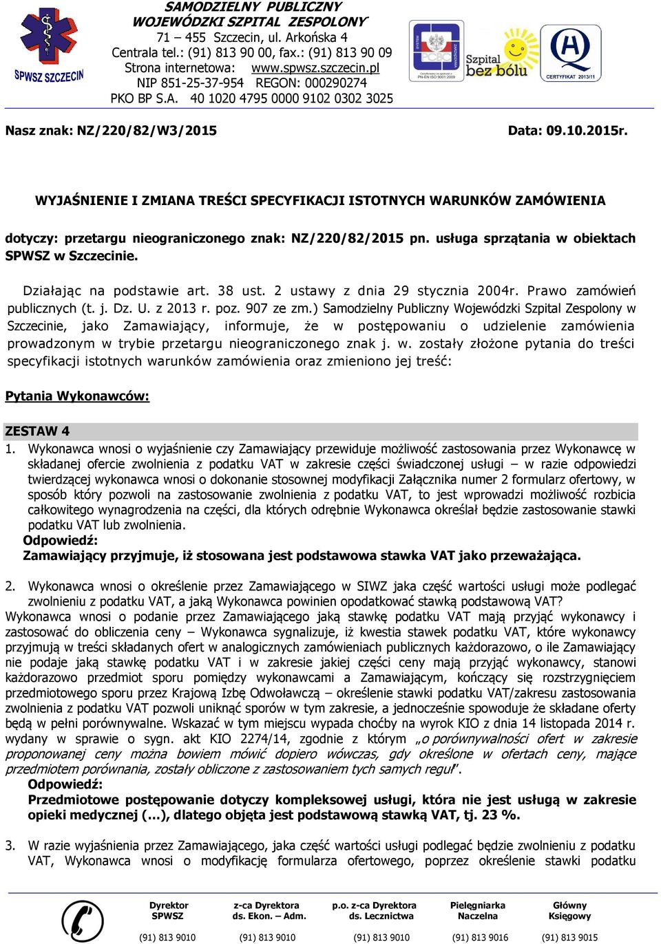 WYJAŚNIENIE I ZMIANA TREŚCI SPECYFIKACJI ISTOTNYCH WARUNKÓW ZAMÓWIENIA dotyczy: przetargu nieograniczonego znak: NZ/220/82/2015 pn. usługa sprzątania w obiektach SPWSZ w Szczecinie.