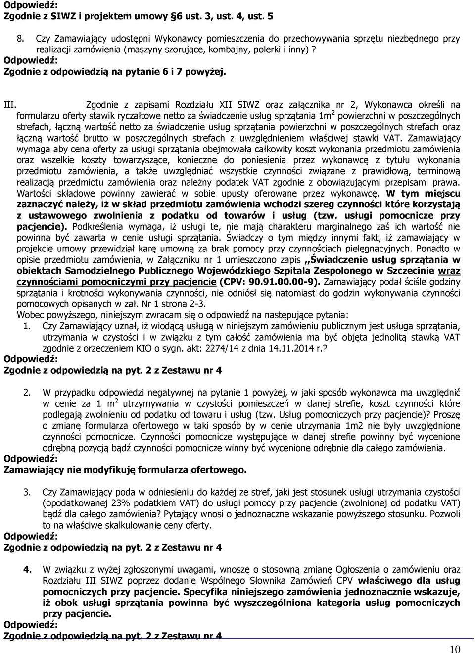 Zgodnie z odpowiedzią na pytanie 6 i 7 powyżej. III.