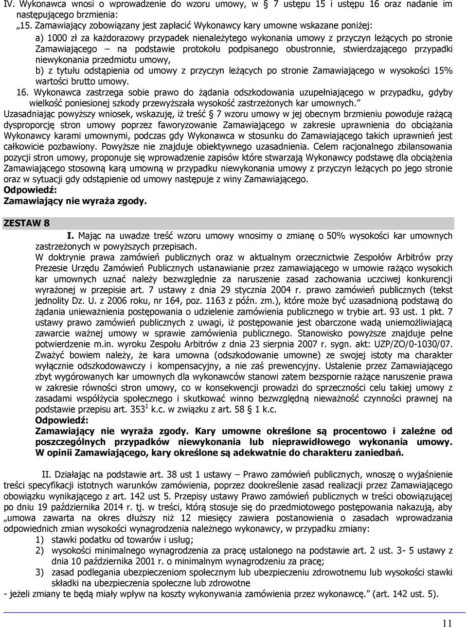 podstawie protokołu podpisanego obustronnie, stwierdzającego przypadki niewykonania przedmiotu umowy, b) z tytułu odstąpienia od umowy z przyczyn leżących po stronie Zamawiającego w wysokości 15%