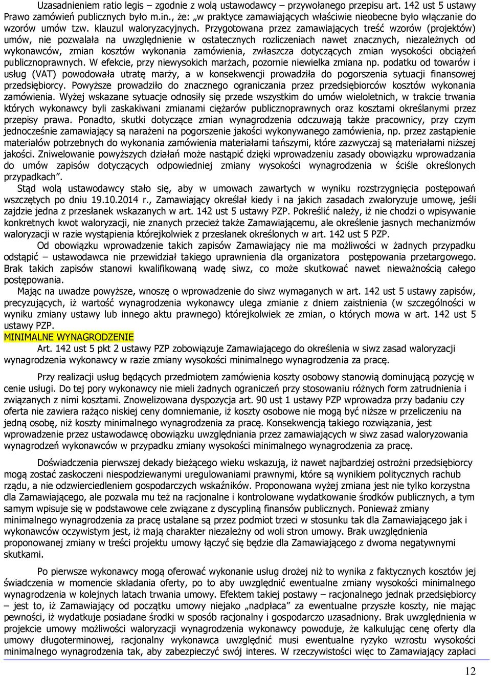 Przygotowana przez zamawiających treść wzorów (projektów) umów, nie pozwalała na uwzględnienie w ostatecznych rozliczeniach nawet znacznych, niezależnych od wykonawców, zmian kosztów wykonania