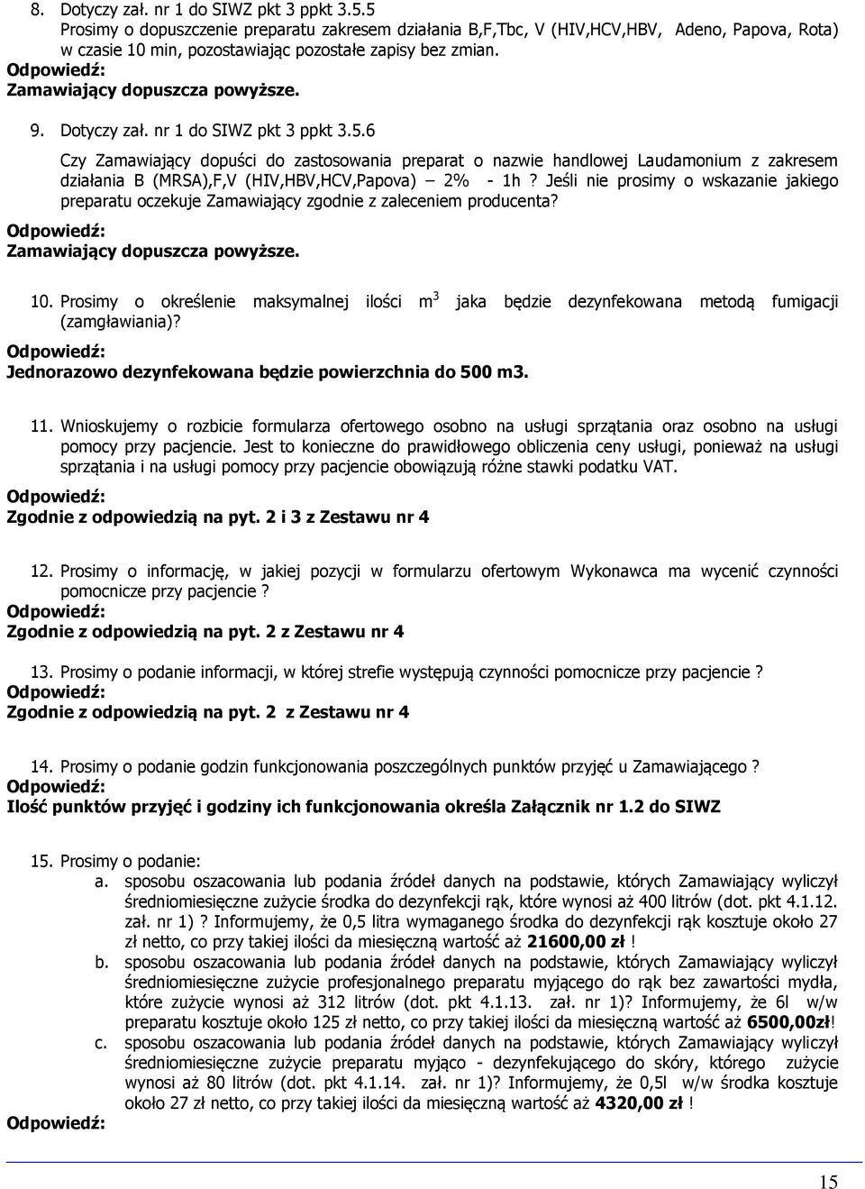 Dotyczy zał. nr 1 do SIWZ pkt 3 ppkt 3.5.6 Czy Zamawiający dopuści do zastosowania preparat o nazwie handlowej Laudamonium z zakresem działania B (MRSA),F,V (HIV,HBV,HCV,Papova) 2% - 1h?