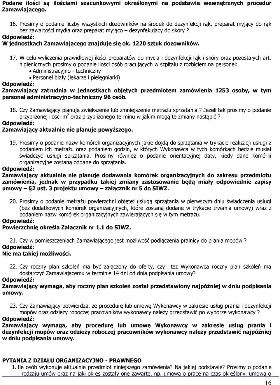 W jednostkach Zamawiającego znajduje się ok. 1220 sztuk dozowników. 17. W celu wyliczenia prawidłowej ilości preparatów do mycia i dezynfekcji rąk i skóry oraz pozostałych art.