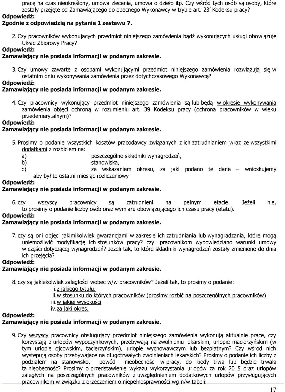 Czy umowy zawarte z osobami wykonującymi przedmiot niniejszego zamówienia rozwiązują się w ostatnim dniu wykonywania zamówienia przez dotychczasowego Wykonawcę? 4.