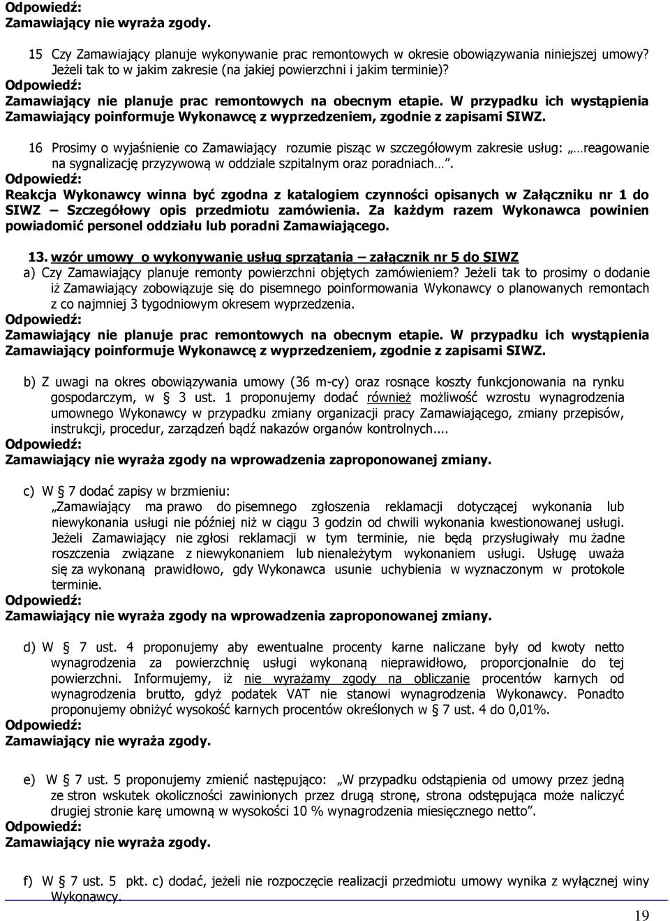 16 Prosimy o wyjaśnienie co Zamawiający rozumie pisząc w szczegółowym zakresie usług: reagowanie na sygnalizację przyzywową w oddziale szpitalnym oraz poradniach.