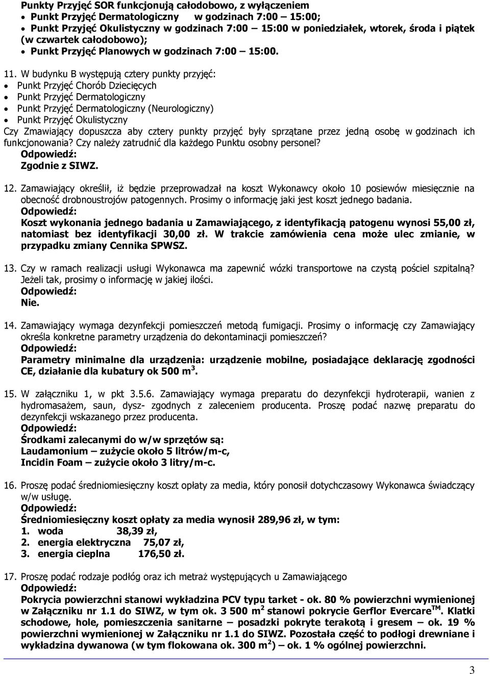 W budynku B występują cztery punkty przyjęć: Punkt Przyjęć Chorób Dziecięcych Punkt Przyjęć Dermatologiczny Punkt Przyjęć Dermatologiczny (Neurologiczny) Punkt Przyjęć Okulistyczny Czy Zmawiający