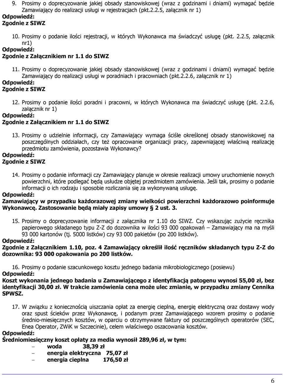 Prosimy o doprecyzowanie jakiej obsady stanowiskowej (wraz z godzinami i dniami) wymagać będzie Zamawiający do realizacji usługi w poradniach i pracowniach (pkt.2.2.6, załącznik nr 1) Zgodnie z SIWZ 12.