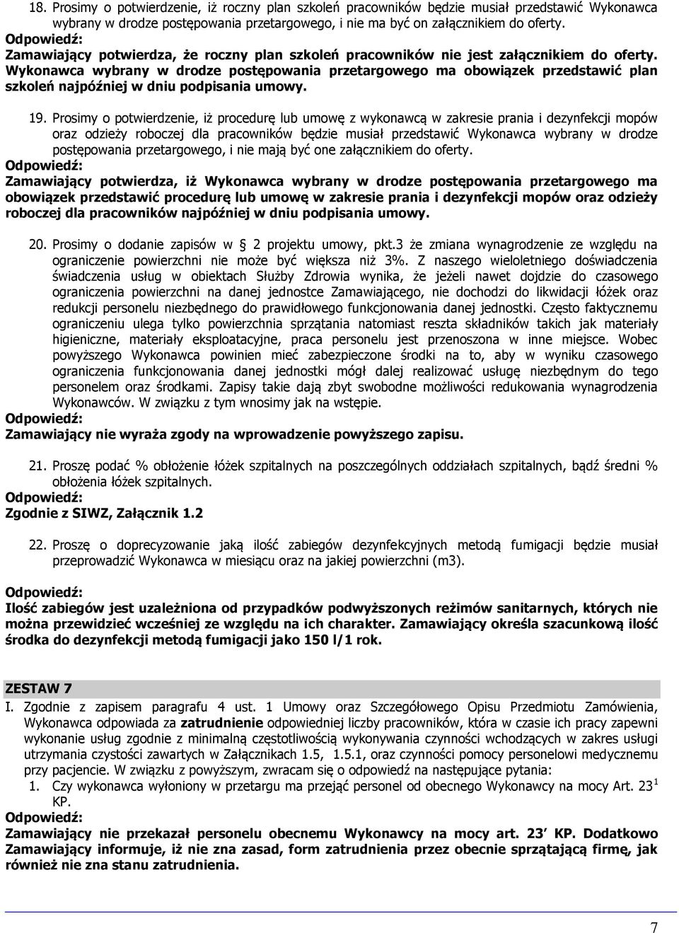 Wykonawca wybrany w drodze postępowania przetargowego ma obowiązek przedstawić plan szkoleń najpóźniej w dniu podpisania umowy. 19.