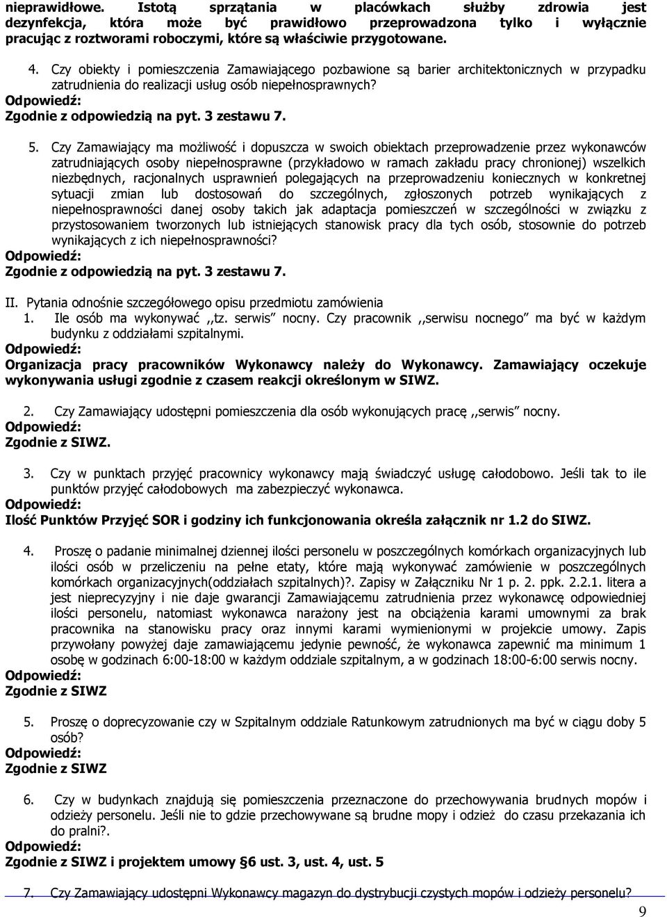 Czy obiekty i pomieszczenia Zamawiającego pozbawione są barier architektonicznych w przypadku zatrudnienia do realizacji usług osób niepełnosprawnych? Zgodnie z odpowiedzią na pyt. 3 zestawu 7. 5.