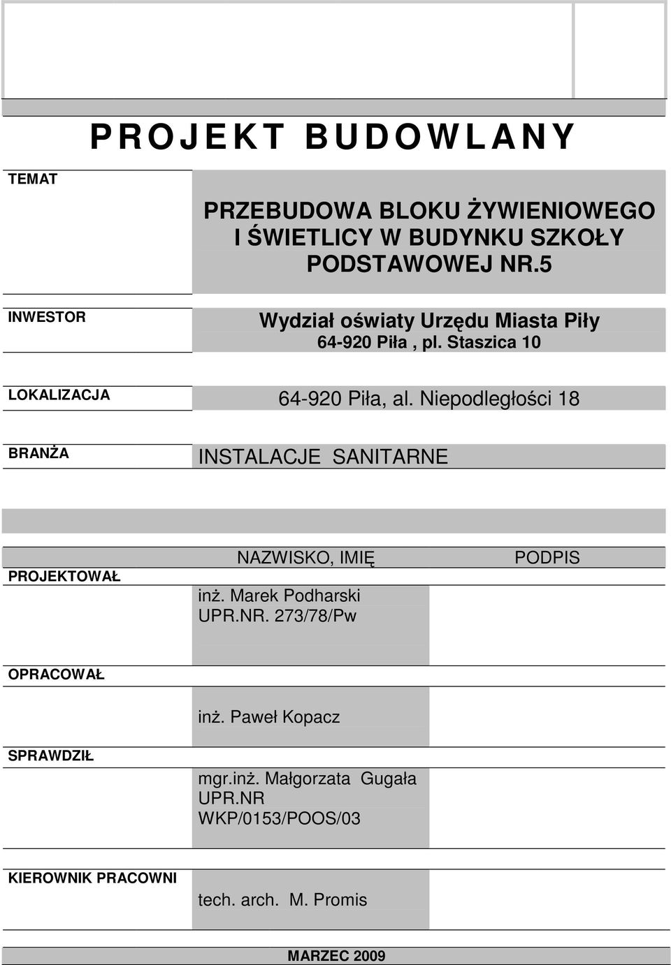 Niepodległości 18 BRANśA INSTALACJE SANITARNE PROJEKTOWAŁ NAZWISKO, IMIĘ inŝ. Marek Podharski UPR.NR.