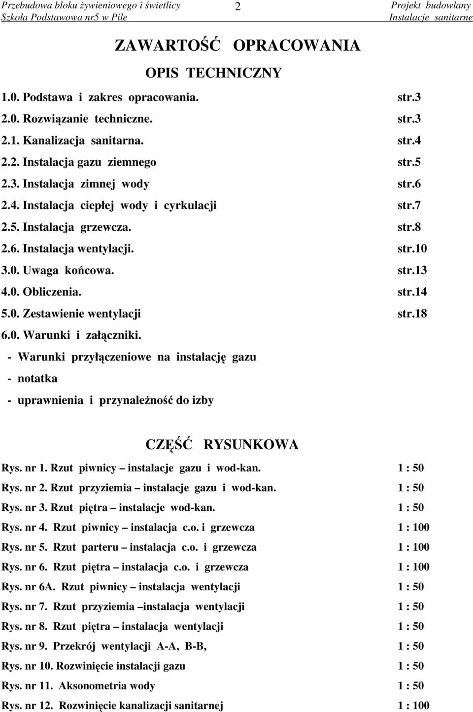 str.10 3.0. Uwaga końcowa. str.13 4.0. Obliczenia. str.14 5.0. Zestawienie wentylacji str.18 6.0. Warunki i załączniki.
