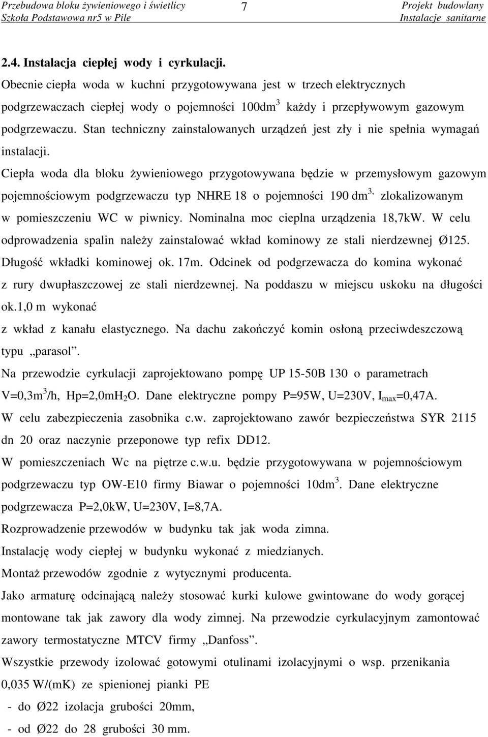 Stan techniczny zainstalowanych urządzeń jest zły i nie spełnia wymagań instalacji.