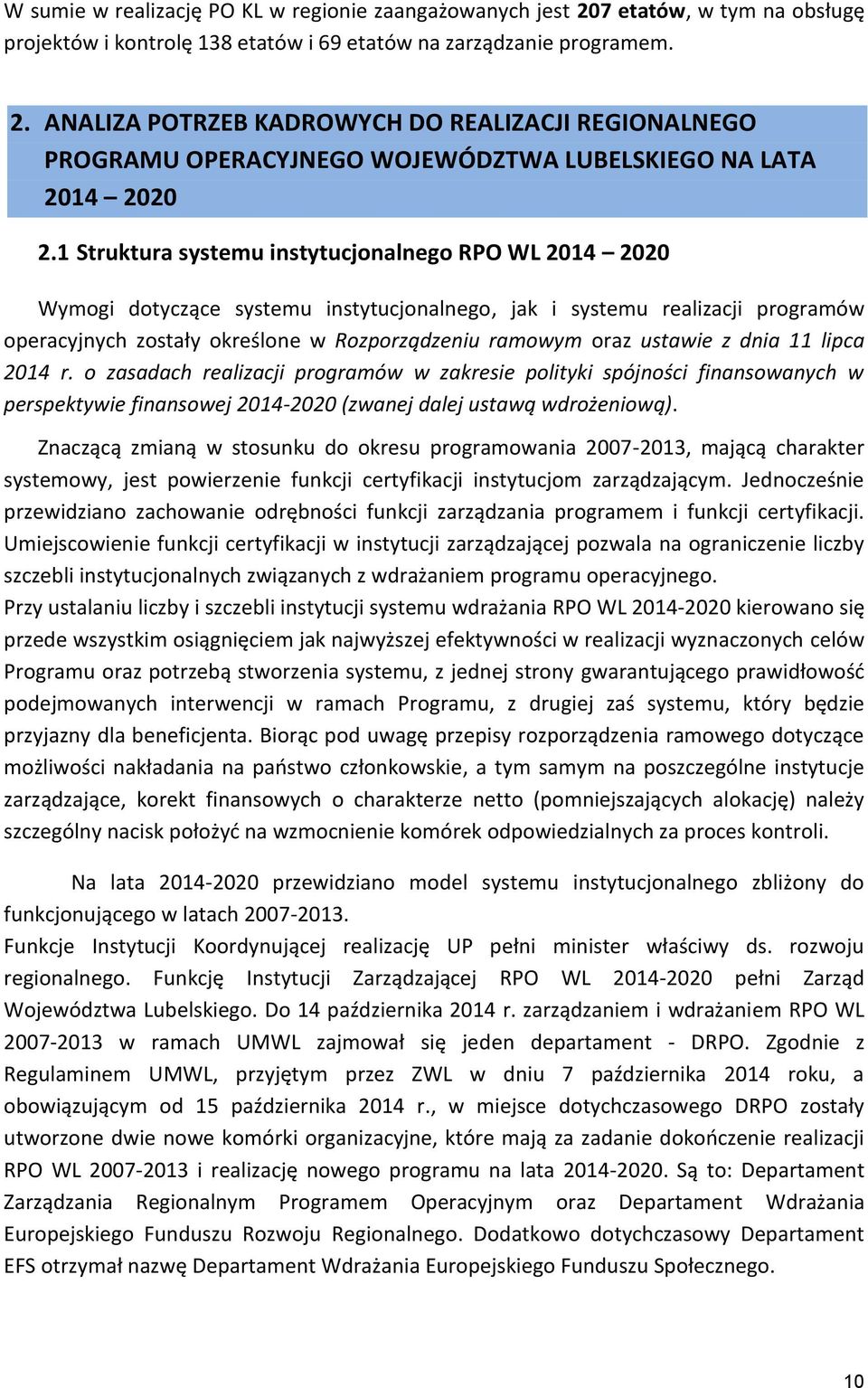ustawie z dnia 11 lipca 2014 r. o zasadach realizacji programów w zakresie polityki spójności finansowanych w perspektywie finansowej 2014-2020 (zwanej dalej ustawą wdrożeniową).