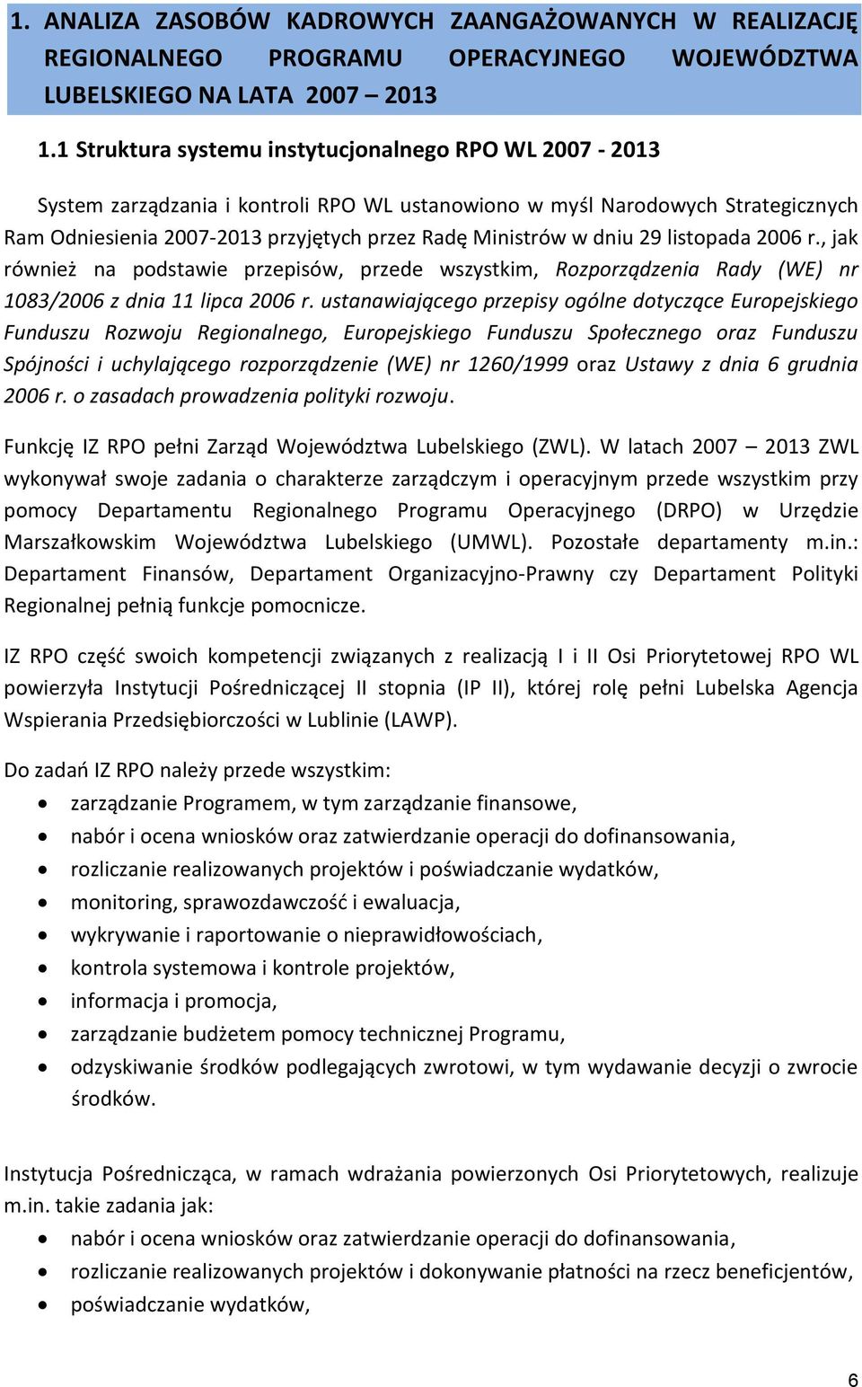 dniu 29 listopada 2006 r., jak również na podstawie przepisów, przede wszystkim, Rozporządzenia Rady (WE) nr 1083/2006 z dnia 11 lipca 2006 r.