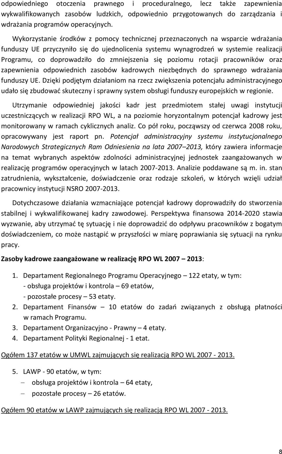 zmniejszenia się poziomu rotacji pracowników oraz zapewnienia odpowiednich zasobów kadrowych niezbędnych do sprawnego wdrażania funduszy UE.