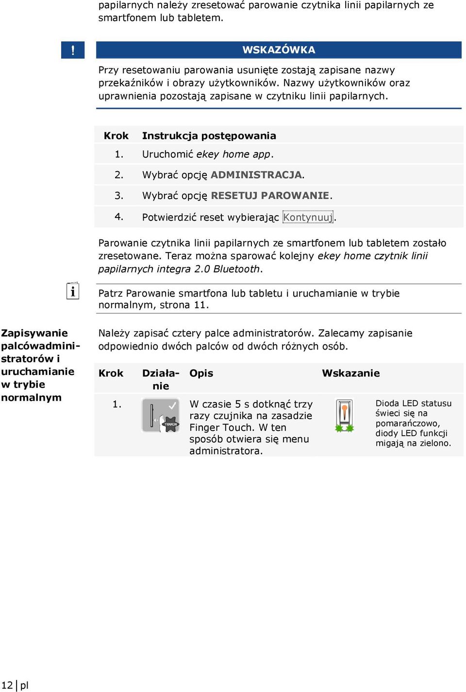 Wybrać opcję RESETUJ PAROWANIE. 4. Potwierdzić reset wybierając Kontynuuj. Parowanie czytnika linii papilarnych ze smartfonem lub tabletem zostało zresetowane.