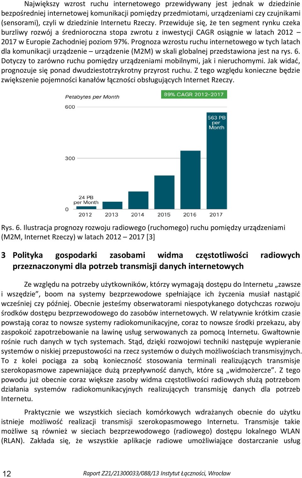 Prognoza wzrostu ruchu internetowego w tych latach dla komunikacji urządzenie urządzenie (M2M) w skali globalnej przedstawiona jest na rys. 6.