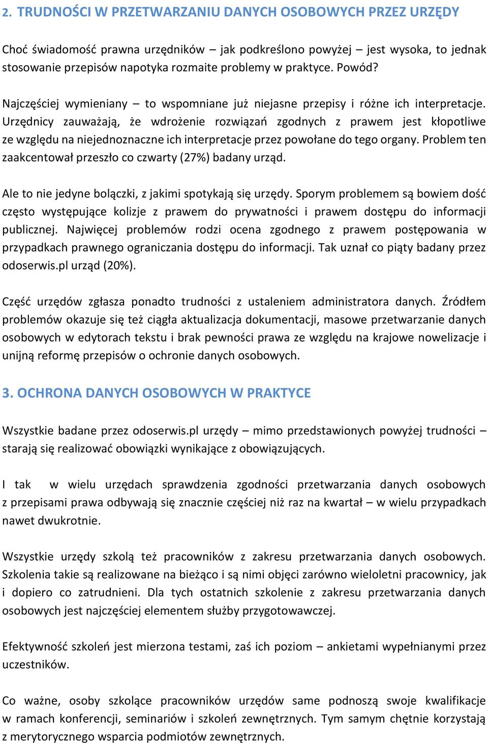 Urzędnicy zauważają, że wdrożenie rozwiązań zgodnych z prawem jest kłopotliwe ze względu na niejednoznaczne ich interpretacje przez powołane do tego organy.