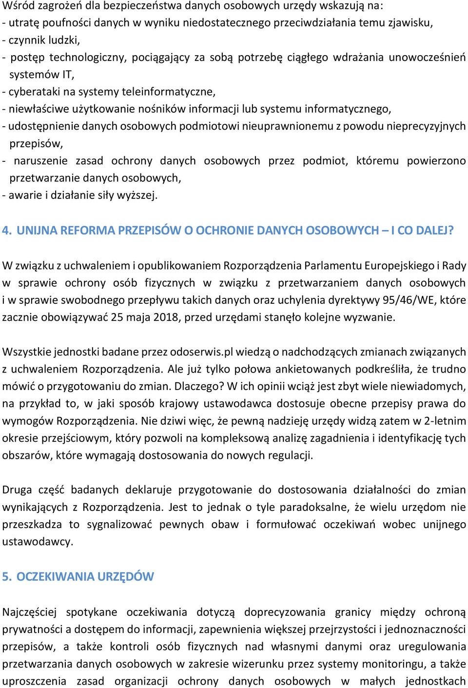 udostępnienie danych osobowych podmiotowi nieuprawnionemu z powodu nieprecyzyjnych przepisów, - naruszenie zasad ochrony danych osobowych przez podmiot, któremu powierzono przetwarzanie danych