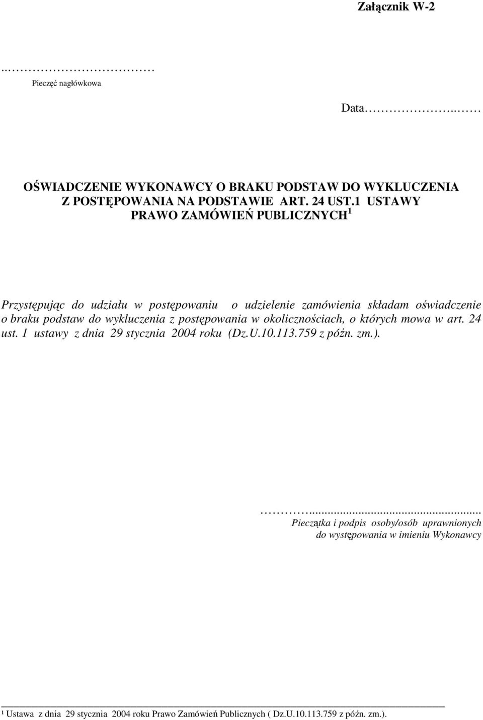 1 USTAWY PRAWO ZAMÓWIEŃ PUBLICZNYCH 1 Przystępując do udziału w postępowaniu o udzielenie zamówienia