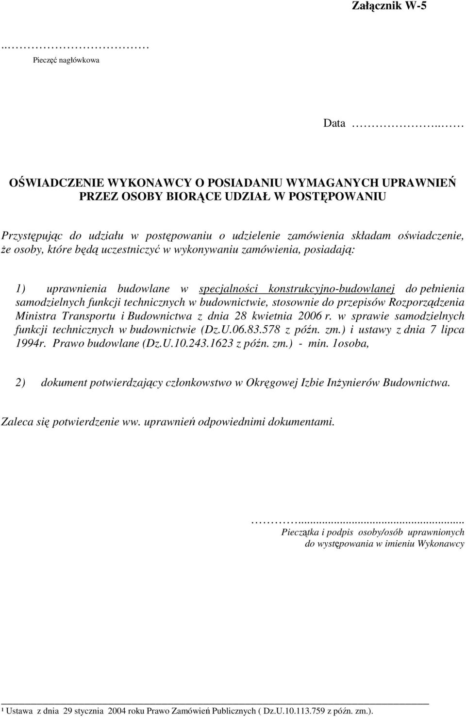 które będą uczestniczyć w wykonywaniu zamówienia, posiadają: 1) uprawnienia budowlane w specjalności konstrukcyjno-budowlanej do pełnienia samodzielnych funkcji technicznych w budownictwie, stosownie