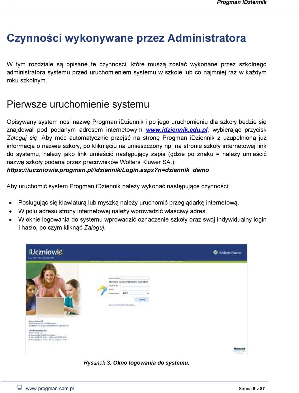 Pierwsze uruchomienie systemu Opisywany system nosi nazwę Progman idziennik i po jego uruchomieniu dla szkoły będzie się znajdował pod podanym adresem internetowym www.idziennik.edu.
