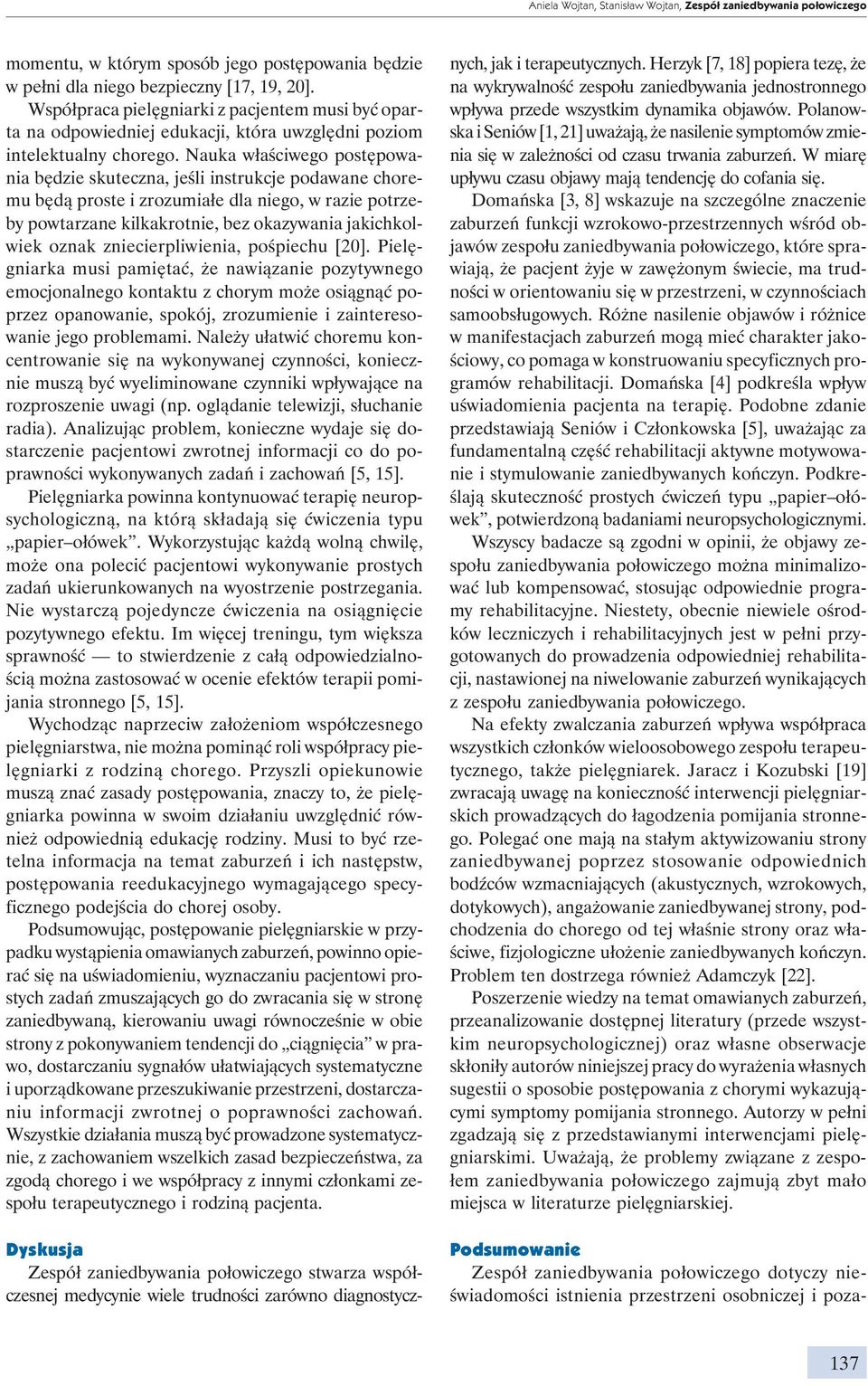 Nauka właściwego postępowania będzie skuteczna, jeśli instrukcje podawane choremu będą proste i zrozumiałe dla niego, w razie potrzeby powtarzane kilkakrotnie, bez okazywania jakichkolwiek oznak
