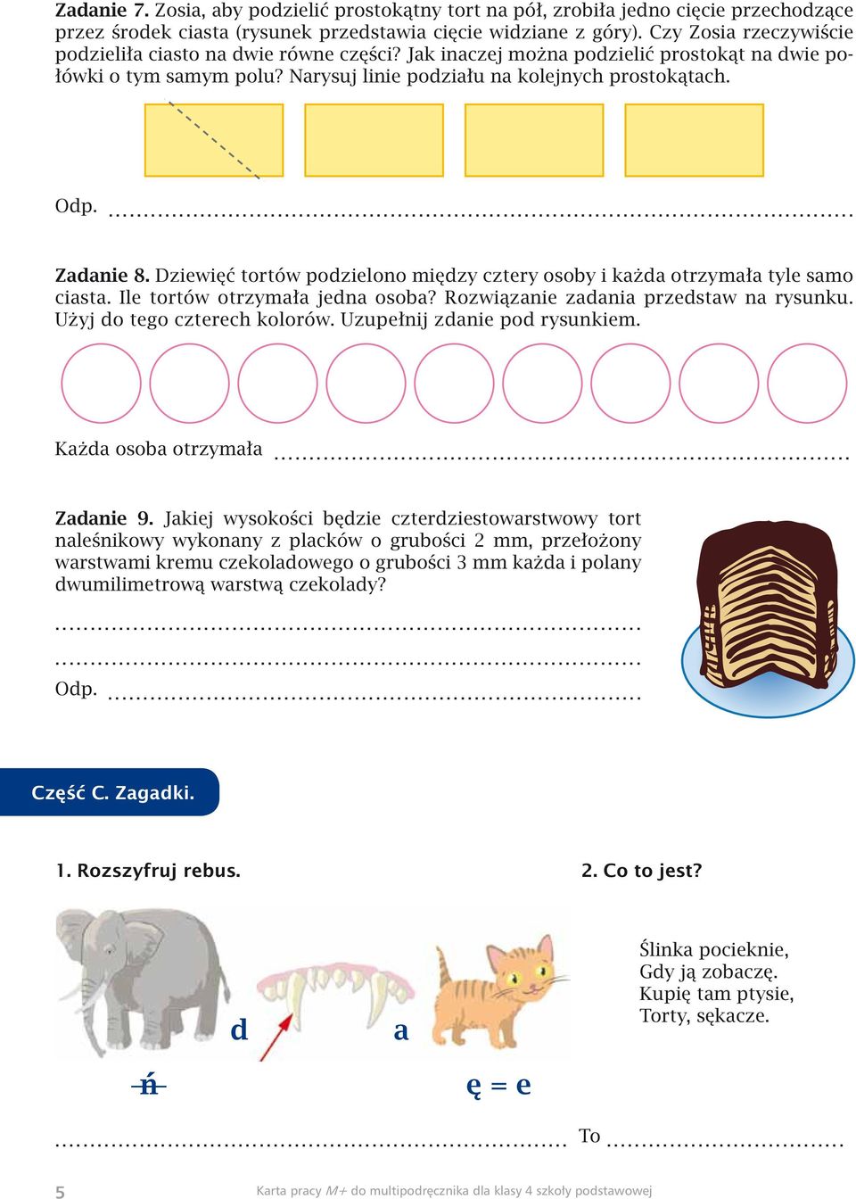 Dziewięć tortów podzielono między cztery osoby i każda otrzymała tyle samo ciasta. Ile tortów otrzymała jedna osoba? Rozwiązanie zadania przedstaw na rysunku. Użyj do tego czterech kolorów.