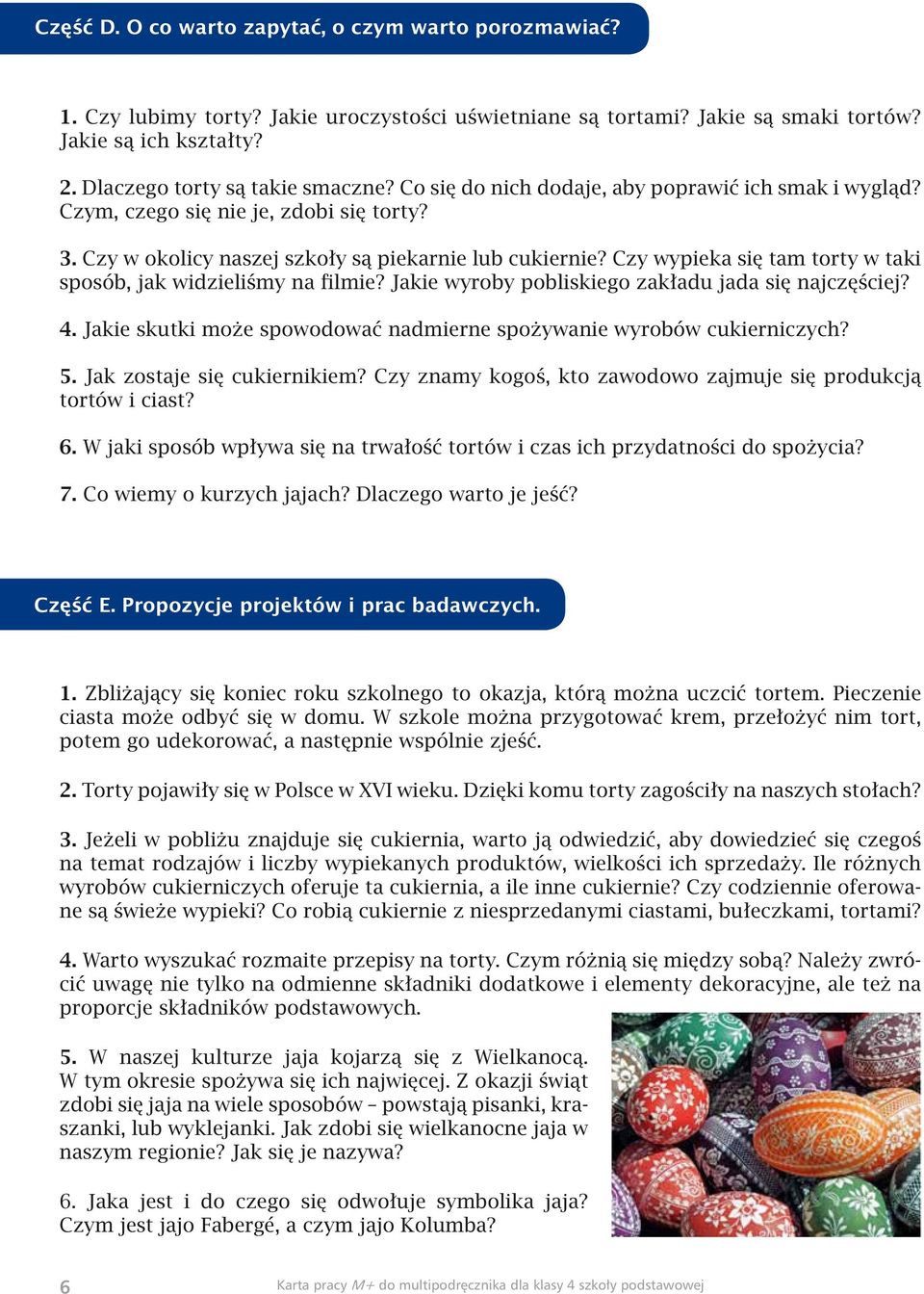 Czy wypieka się tam torty w taki sposób, jak widzieliśmy na filmie? Jakie wyroby pobliskiego zakładu jada się najczęściej? 4. Jakie skutki może spowodować nadmierne spożywanie wyrobów cukierniczych?