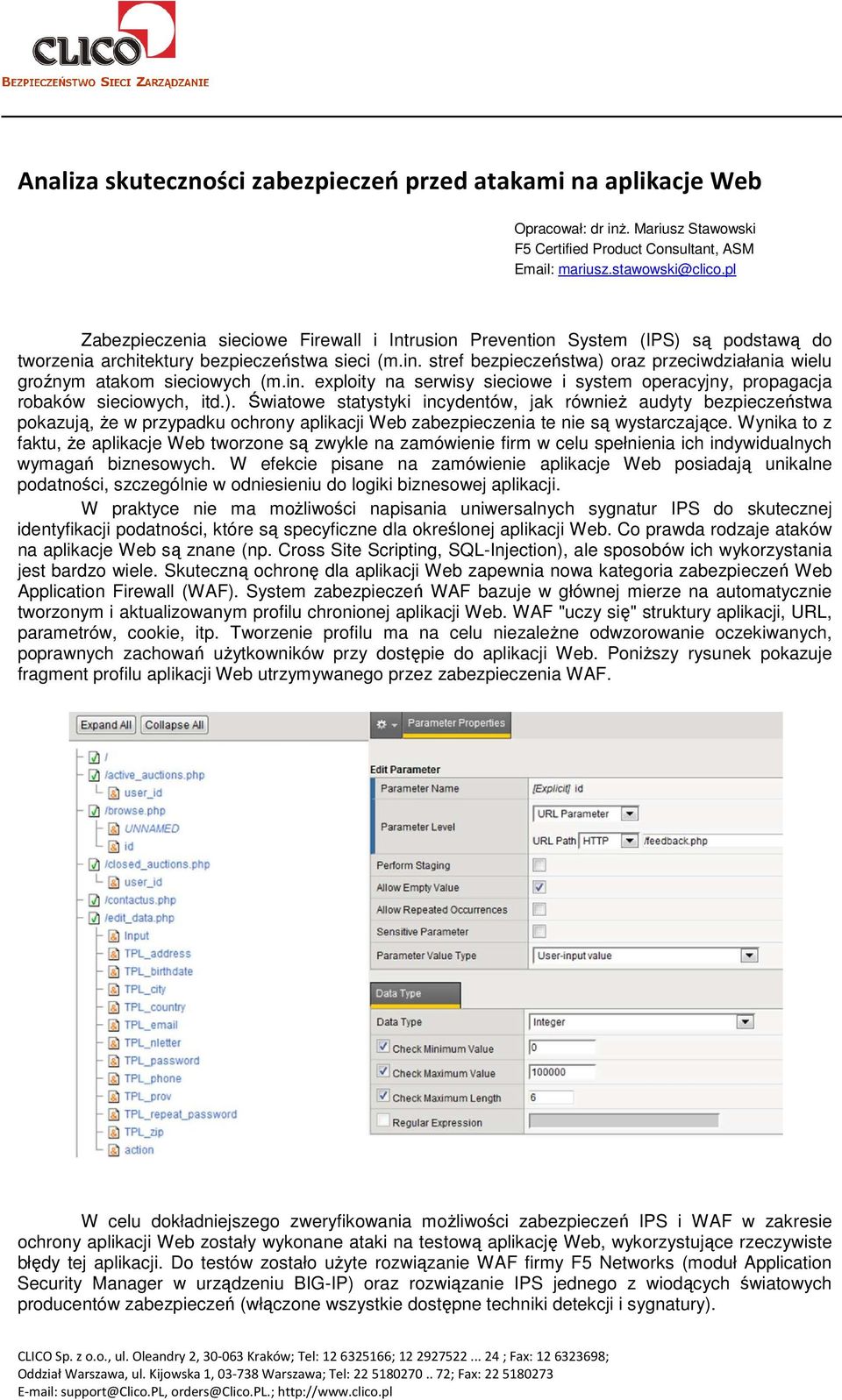 stref bezpieczeństwa) oraz przeciwdziałania wielu groźnym atakom sieciowych (m.in. exploity na serwisy sieciowe i system operacyjny, propagacja robaków sieciowych, itd.). Światowe statystyki incydentów, jak równieŝ audyty bezpieczeństwa pokazują, Ŝe w przypadku ochrony aplikacji Web zabezpieczenia te nie są wystarczające.