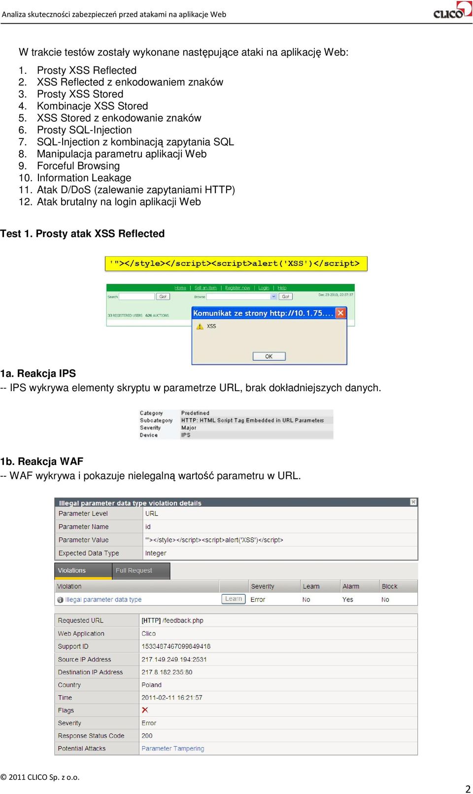 Manipulacja parametru aplikacji Web 9. Forceful Browsing 10. Information Leakage 11. Atak D/DoS (zalewanie zapytaniami HTTP) 12.