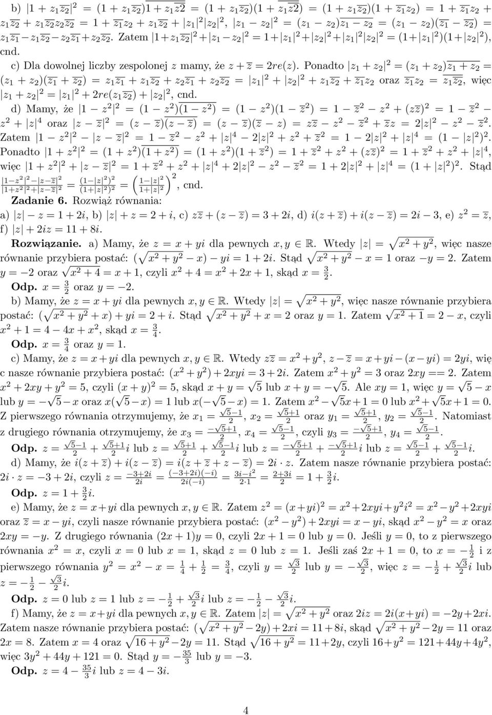 Ponadto z 1 + z (z 1 + z )z 1 + z (z 1 + z )(z 1 + z ) z 1 z 1 + z 1 z + z z 1 + z z z 1 + z + z 1 z + z 1 z oraz z 1 z z 1 z, wiec z 1 + z z 1 + re(z 1 z ) + z, cnd.