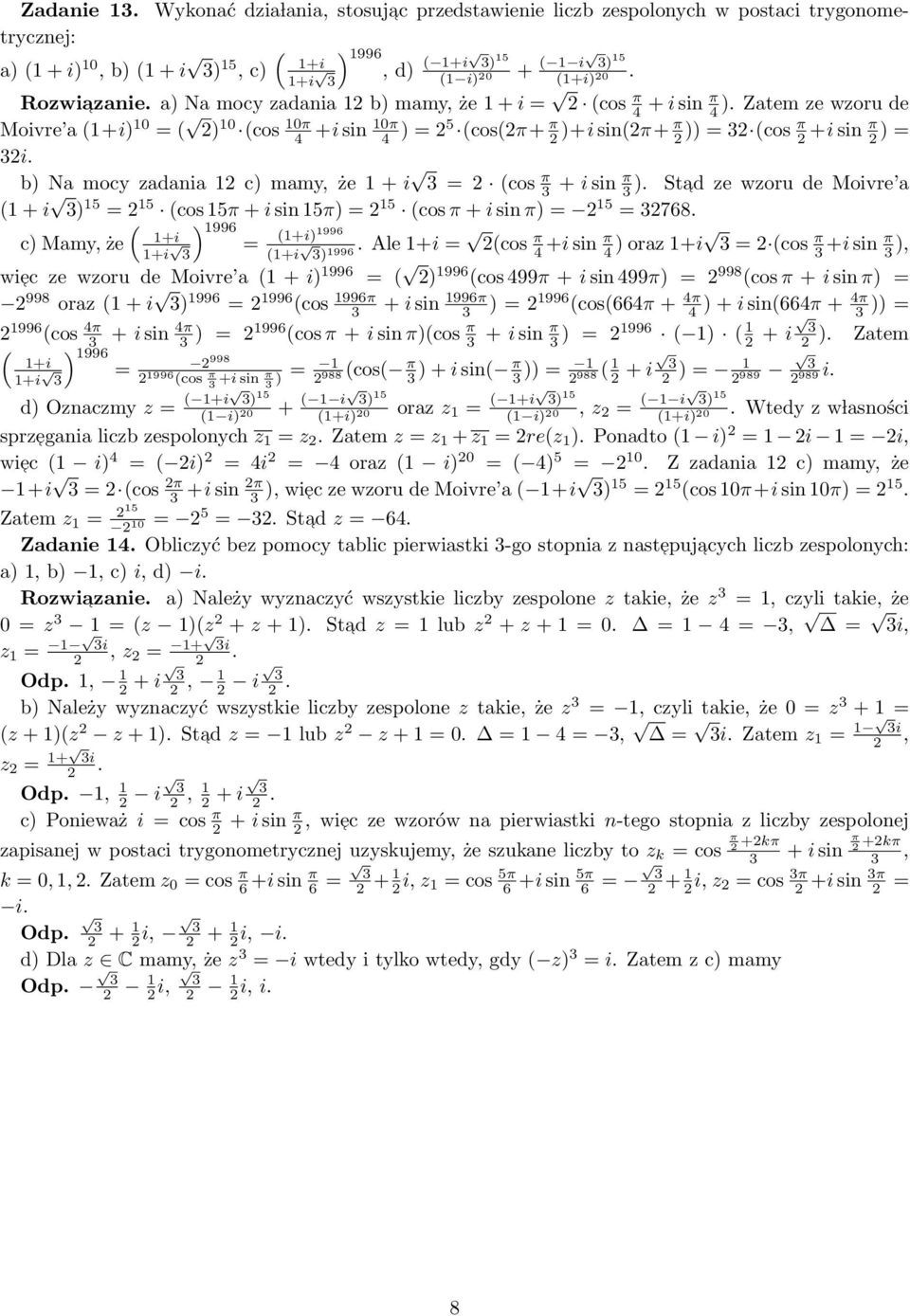 Zatem ze wzoru de Moivre a () 10 ( 10π 10π ) 10 (cos 4 +i sin 4 ) (cos(π+ π )+i sin(π+ π )) (cos π +i sin π ) b) Na mocy zadania 1 c) mamy, że 1 + i (cos π + i sin π ).
