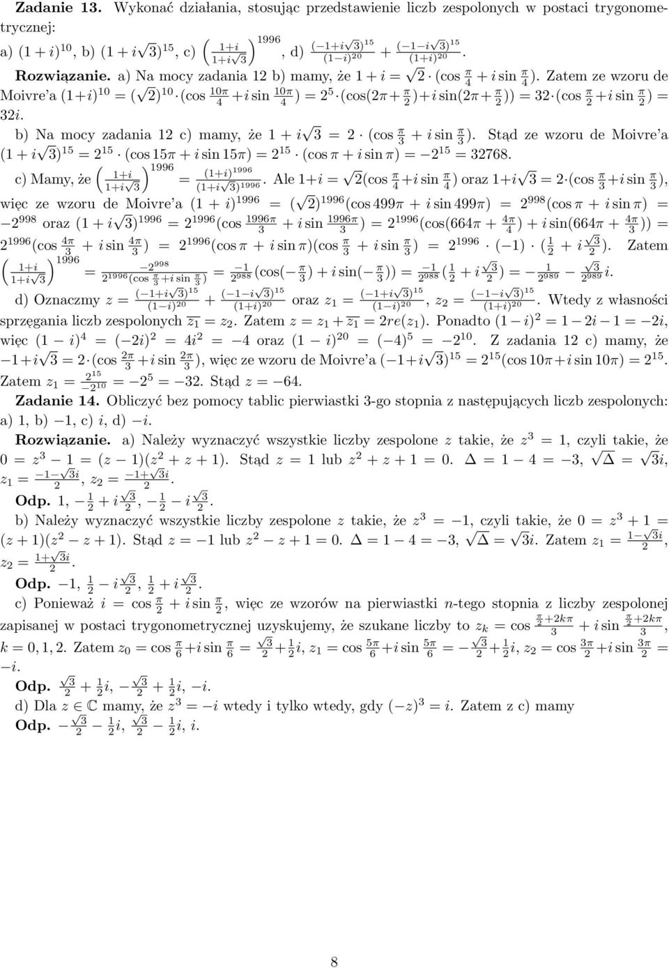 Zatem ze wzoru de Moivre a () 10 ( 10π 10π ) 10 (cos 4 +i sin 4 ) (cos(π+ π )+i sin(π+ π )) (cos π +i sin π ) b) Na mocy zadania 1 c) mamy, że 1 + i (cos π + i sin π ).