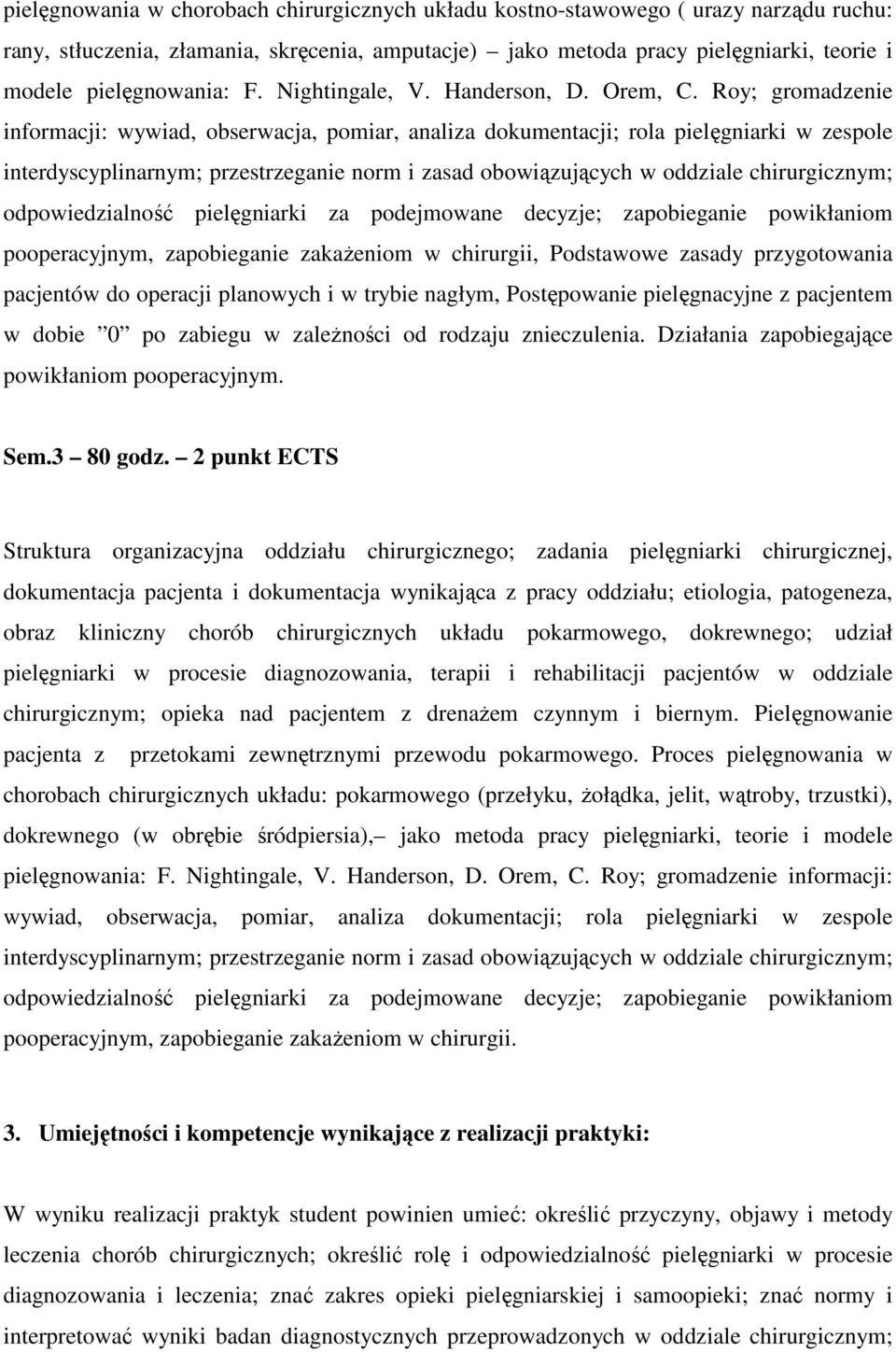 Roy; gromadzenie informacji: wywiad, obserwacja, pomiar, analiza dokumentacji; rola pielęgniarki w zespole interdyscyplinarnym; przestrzeganie norm i zasad obowiązujących w oddziale chirurgicznym;