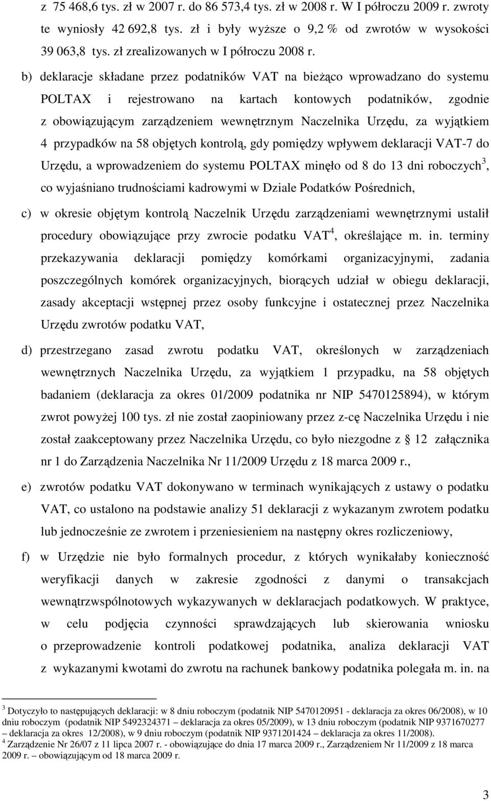 b) deklaracje składane przez podatników VAT na bieŝąco wprowadzano do systemu POLTAX i rejestrowano na kartach kontowych podatników, zgodnie z obowiązującym zarządzeniem wewnętrznym Naczelnika