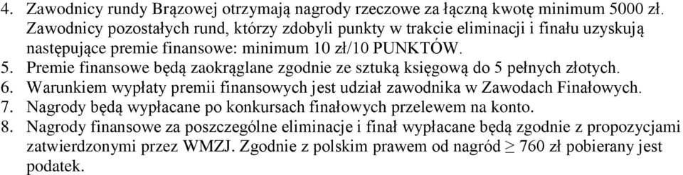 Premie finansowe będą zaokrąglane zgodnie ze sztuką księgową do 5 pełnych złotych. 6.