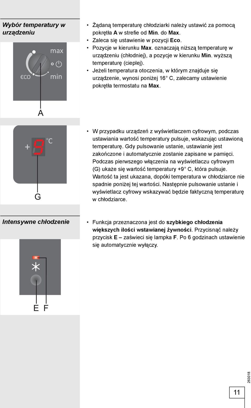 Jeżeli temperatura otoczenia, w którym znajduje się urządzenie, wynosi poniżej 16 C, zalecamy ustawienie pokrętła termostatu na Max.