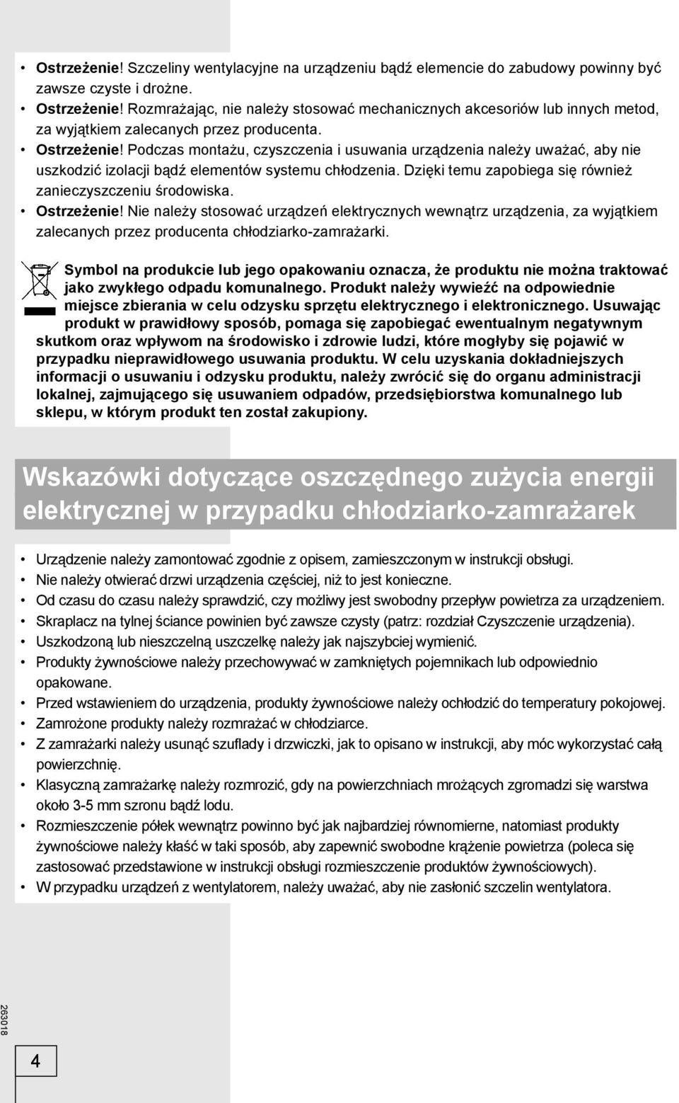 Podczas montażu, czyszczenia i usuwania urządzenia należy uważać, aby nie uszkodzić izolacji bądź elementów systemu chłodzenia. Dzięki temu zapobiega się również zanieczyszczeniu środowiska.