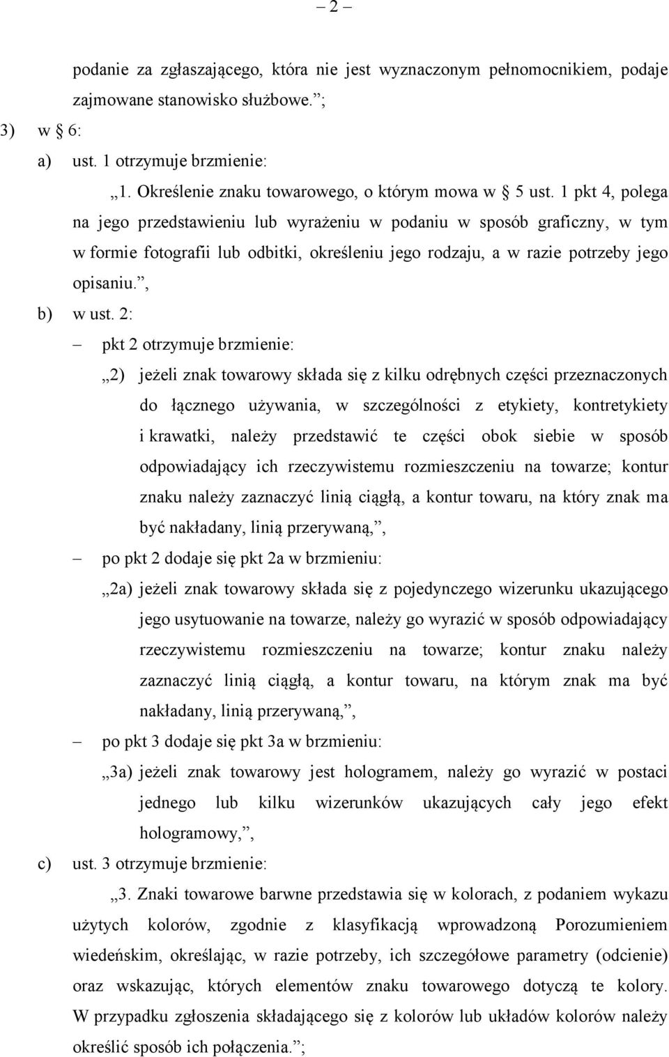 1 pkt 4, polega na jego przedstawieniu lub wyrażeniu w podaniu w sposób graficzny, w tym w formie fotografii lub odbitki, określeniu jego rodzaju, a w razie potrzeby jego opisaniu., b) w ust.