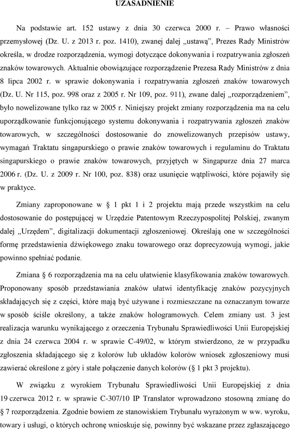 Aktualnie obowiązujące rozporządzenie Prezesa Rady Ministrów z dnia 8 lipca 2002 r. w sprawie dokonywania i rozpatrywania zgłoszeń znaków towarowych (Dz. U. Nr 115, poz. 998 oraz z 2005 r.