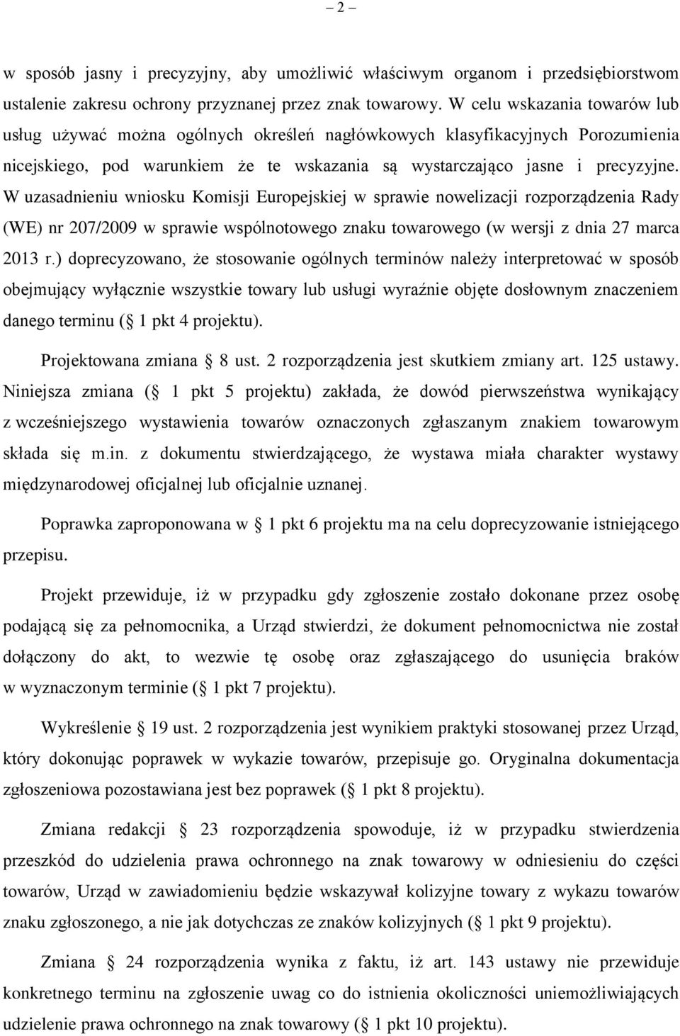 W uzasadnieniu wniosku Komisji Europejskiej w sprawie nowelizacji rozporządzenia Rady (WE) nr 207/2009 w sprawie wspólnotowego znaku towarowego (w wersji z dnia 27 marca 2013 r.