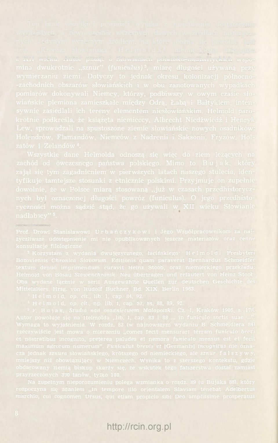 Autor pisząc o Słowianach połabsko-nadbałtyckich wspomina dwukrotnie,,sznur" (funiculus) 3, miarę długości używaną przy wymierzaniu ziemi.