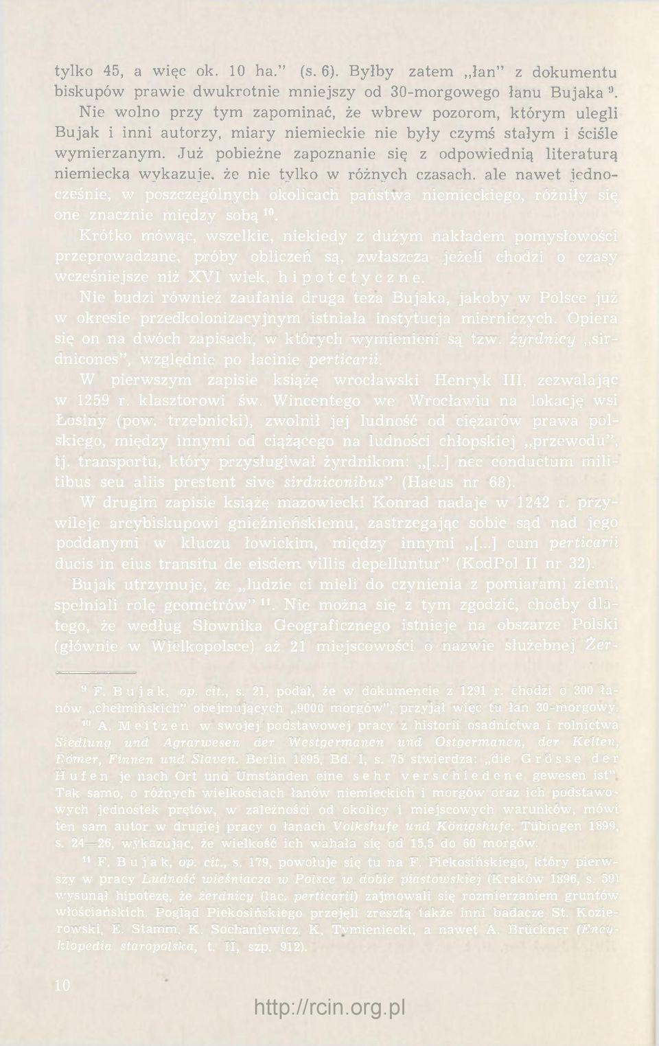 Już pobieżne zapoznanie się z odpowiednią literaturą niemiecką wykazuje, że nie tylko w różnych czasach, ale nawet jednocześnie, w poszczególnych okolicach państwa niemieckiego, różniły się one
