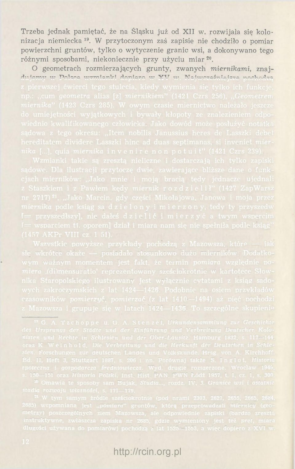 O geometrach rozmierzających grunty, zwanych miernikami, znajdujemy w Polsce wzmianki dopiero w XV w.