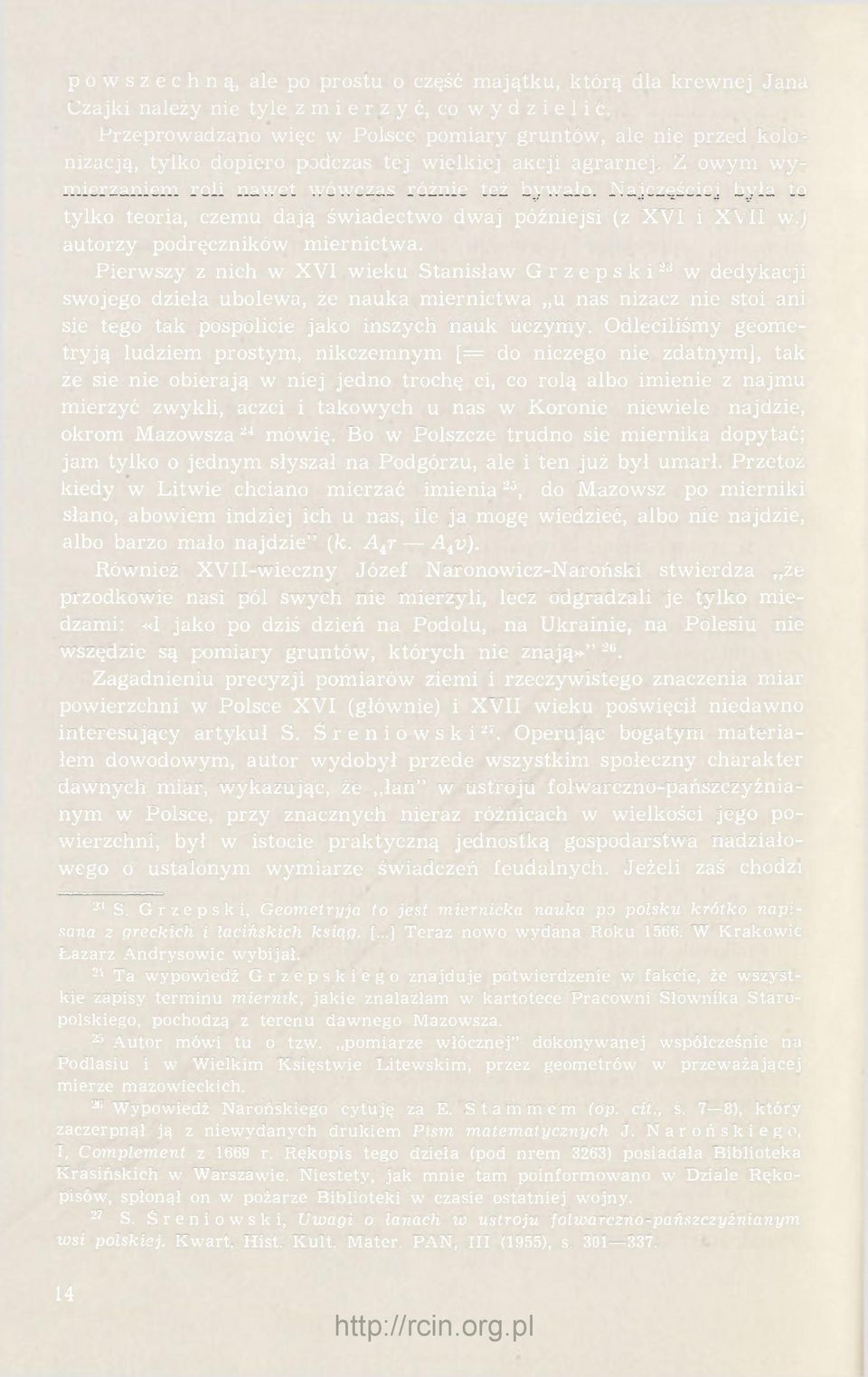 Najczęściej była to tylko teoria, czemu dają świadectwo dwaj późniejsi (z XVI i XVII w.) autorzy podręczników miernictwa.