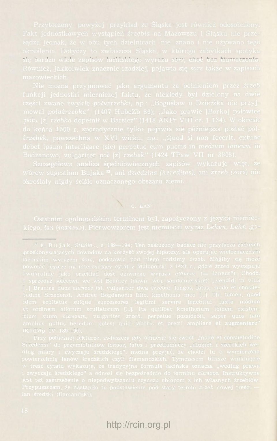 Dotyczy to zwłaszcza Śląska, w którego zabytkach spotyka się bardzo wiele zapisów łacińskiego wyrazu sors, choć bez tłumaczenia.
