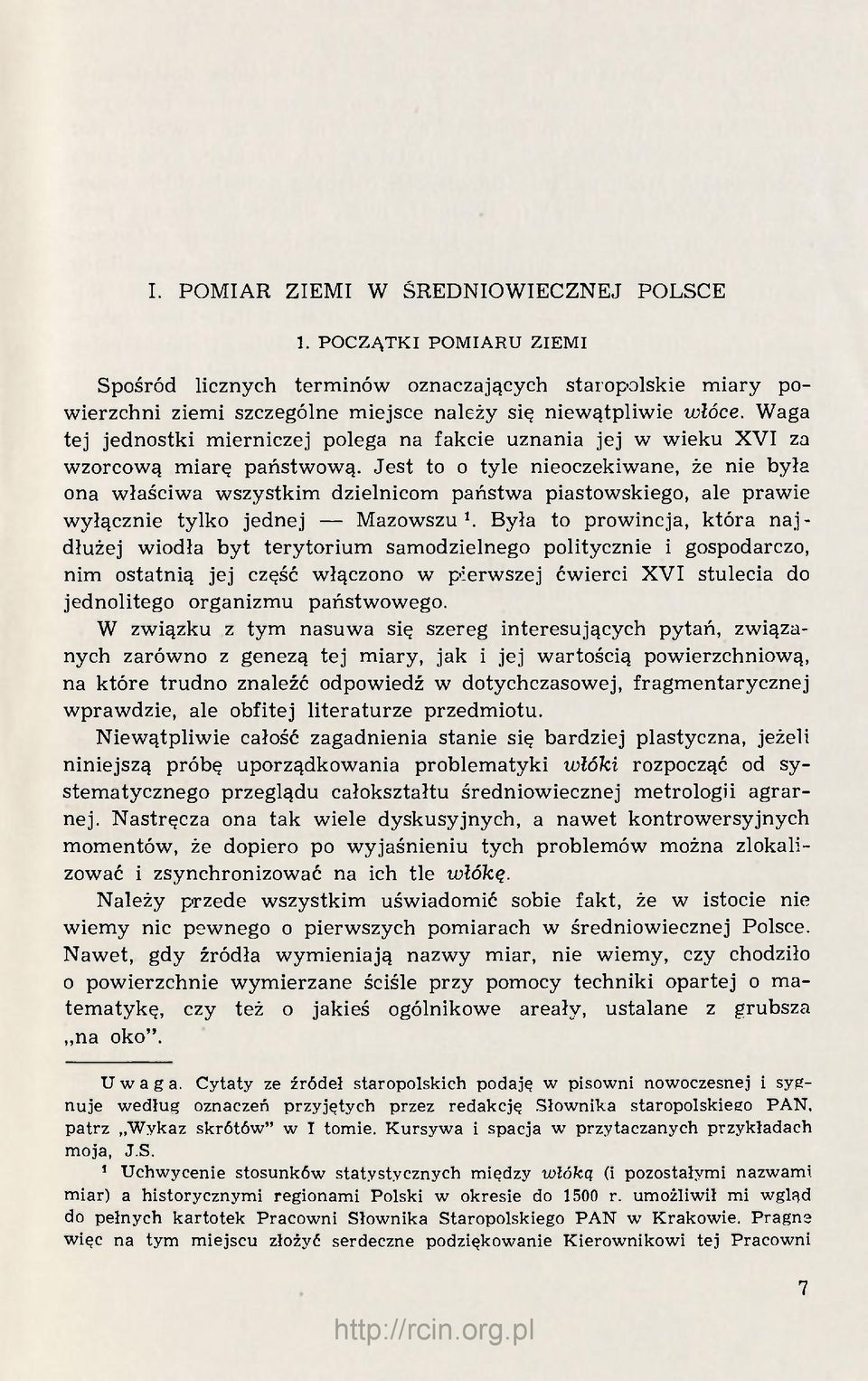 Jest to o tyle nieoczekiwane, że nie była ona właściwa wszystkim dzielnicom państwa piastowskiego, ale prawie wyłącznie tylko jednej Mazowszu 1.